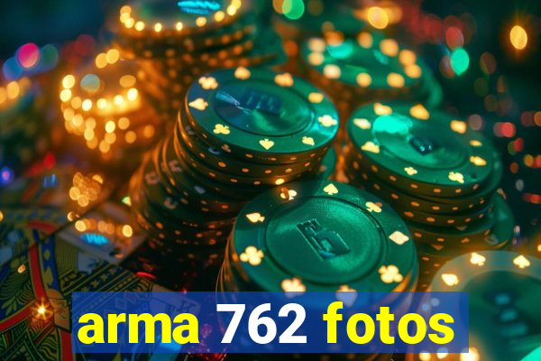 arma 762 fotos